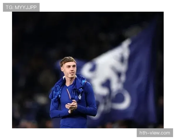 帕尔默持续进步,足球天赋崭露头角引广泛关注